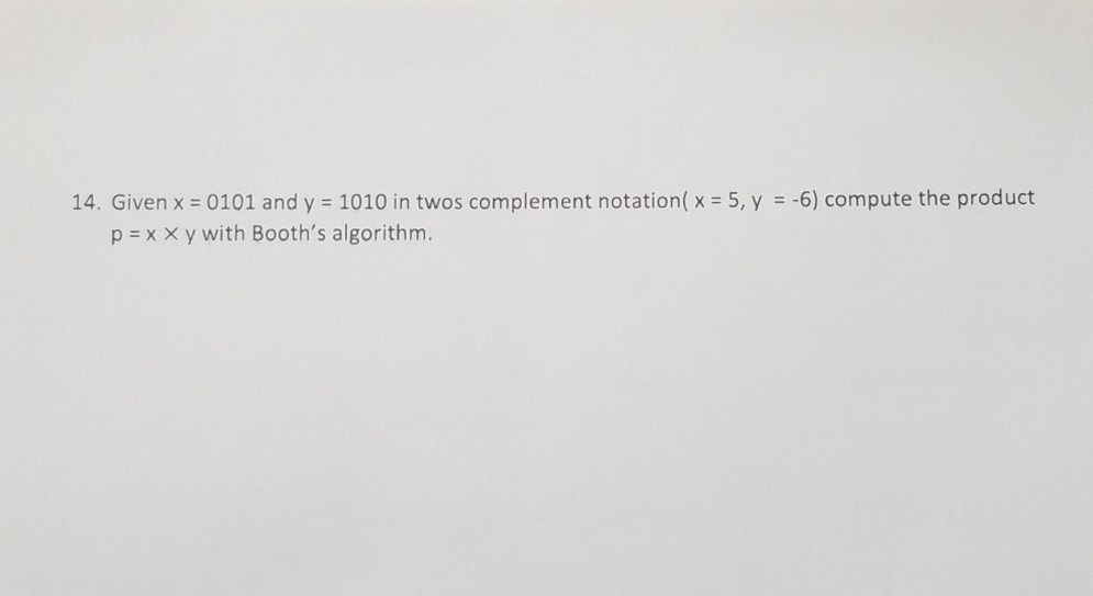 14. Given x 0101 and y 1010 in twos complement notation(