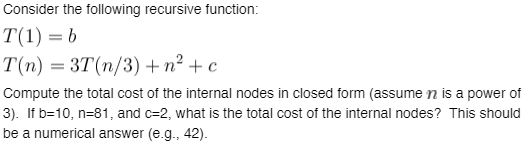  Please explain steps clearly Consider the following recursive function: T(1) b