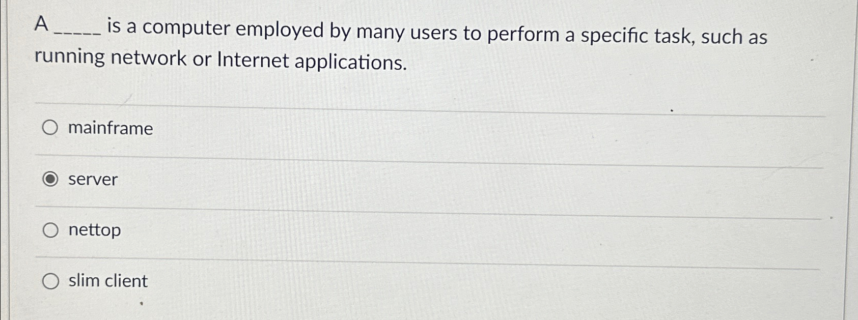 A is a computer employed by many users to perform a