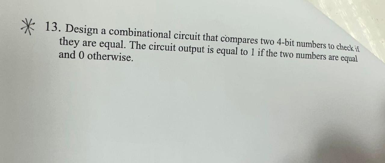  Design a combinational circuit that compares two 4-bit numbers to check
