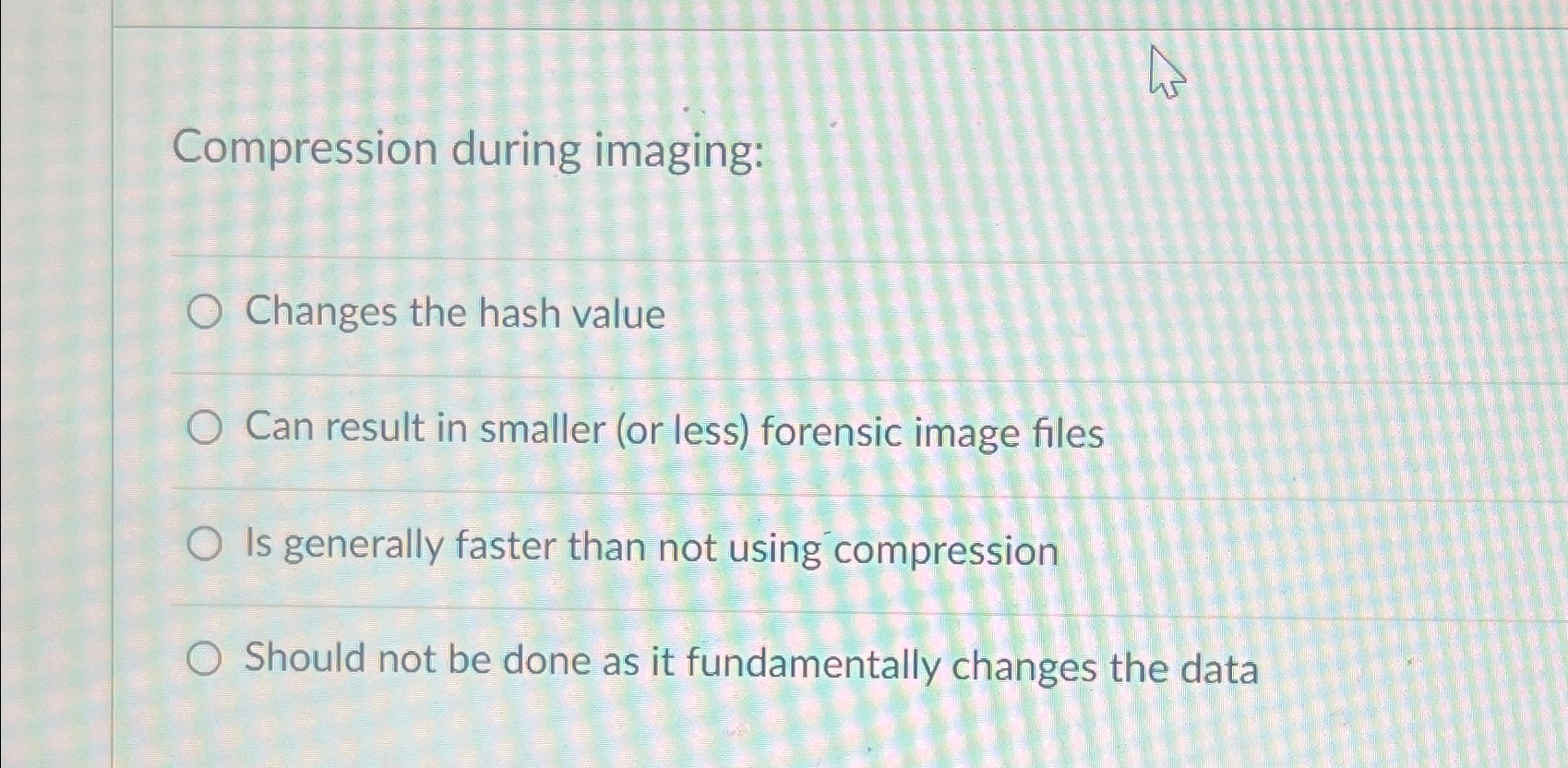  Compression during imaging: Changes the hash value Can result in smaller