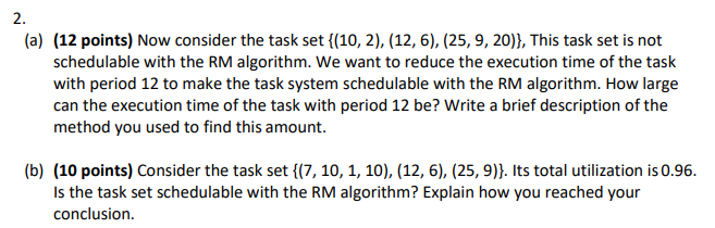  (a)(12 points) Now consider the task set {(10,2),(12,6),(25,9,20)}, This task set