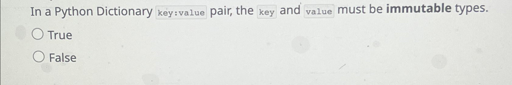  In a Python Dictionary pair, the key and value must be