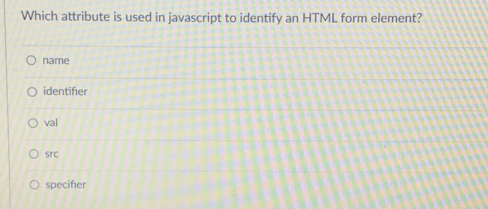  Which attribute is used in javascript to identify an HTML form