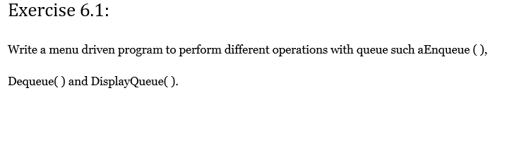  Exercise 6.1: Write a menu driven program to perform different operations