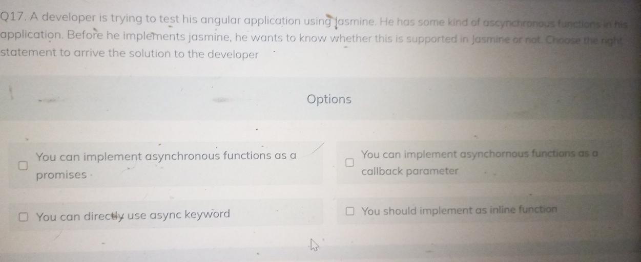  Q17. A developer is trying to test his angular application using