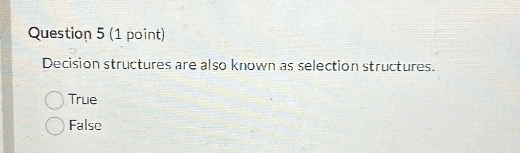  Question 5(1 point) Decision structures are also known as selection structures.