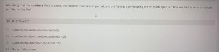  Assuming that the numbers file is created, the random module is