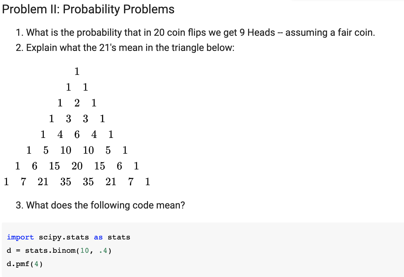 Using python coding: Problem II: Probability Problems 1. What is the probability