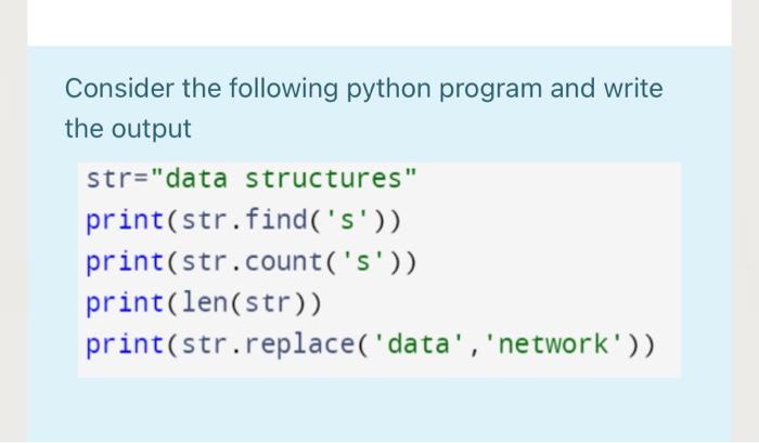  Consider the following python program and write the output str="data structures"