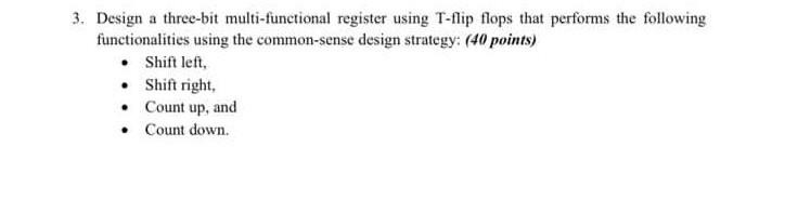 3. Design a three-bit multi-functional register using T-flip flops that performs