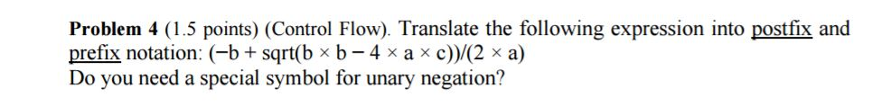 Translate the following expression into postfix and prefix notation: (-b +