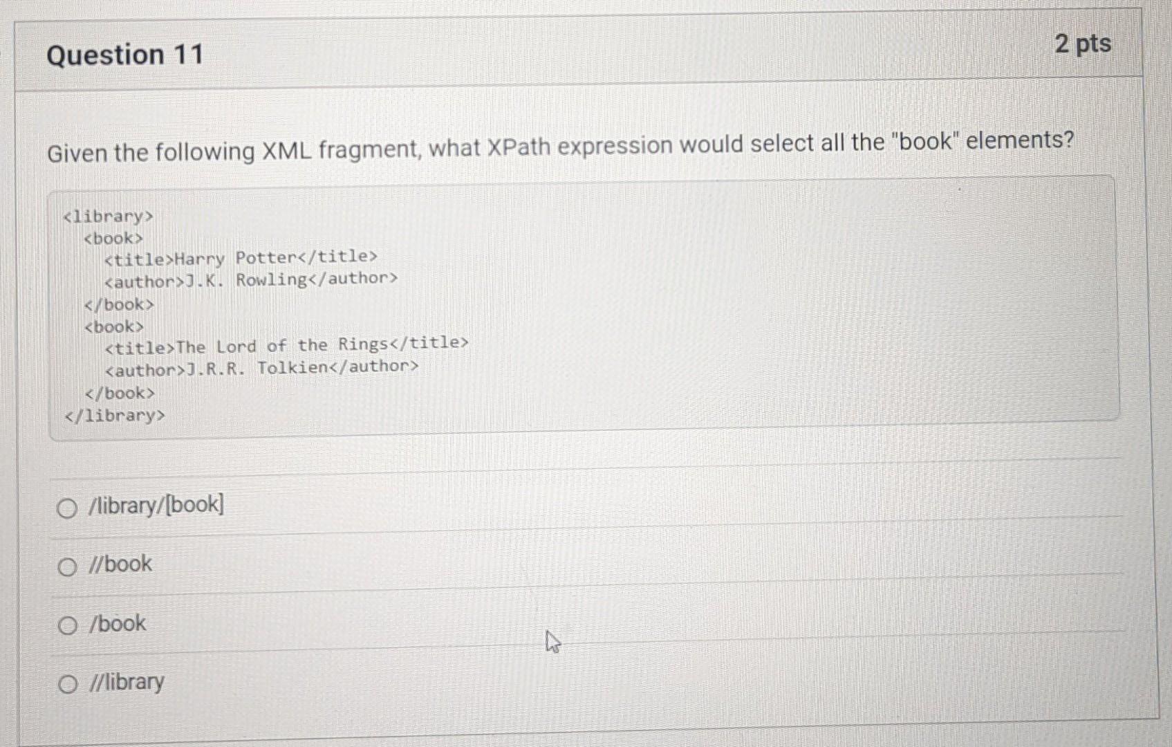 Given the following XML fragment, what XPath expression would select all