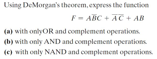 Using De Morgan's theorem, express the function F-ABCAC+ AB (a) with
