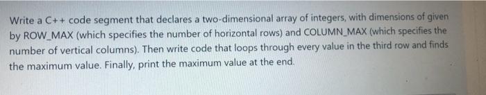 pls help Write a C++ code segment that declares a two-dimensional array