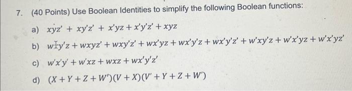 please do A 7. (40 Points) Use Boolean Identities to simplify the