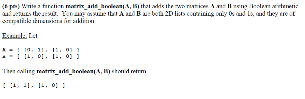 IN PYTHON: (6 pts) Write a function matrix add boolean(A, B) that