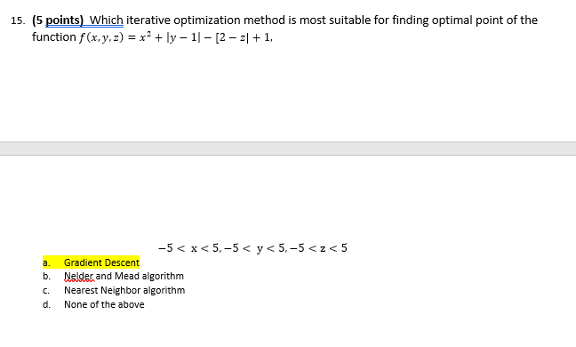  15. (5 points) Which iterative optimization method is most suitable for