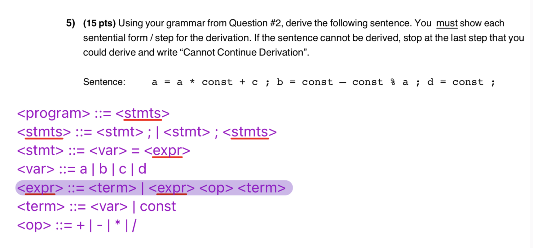  (15 pts) Using your grammar from Question #2, derive the following
