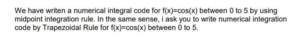  Matlab We have writen a numerical integral code for f(x)=cos(x) between