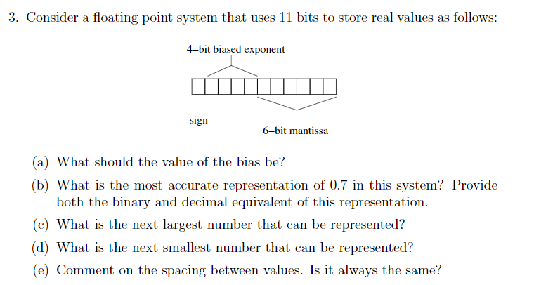 3. Consider a floating point system that uses 11 bits to