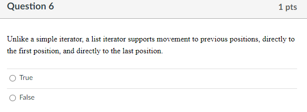  Question 6 Unlike a simple iterator, a list iterator supports movement