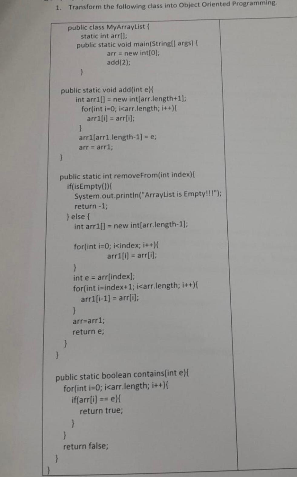  1. Transform the following class into Object Oriented Programming. public class