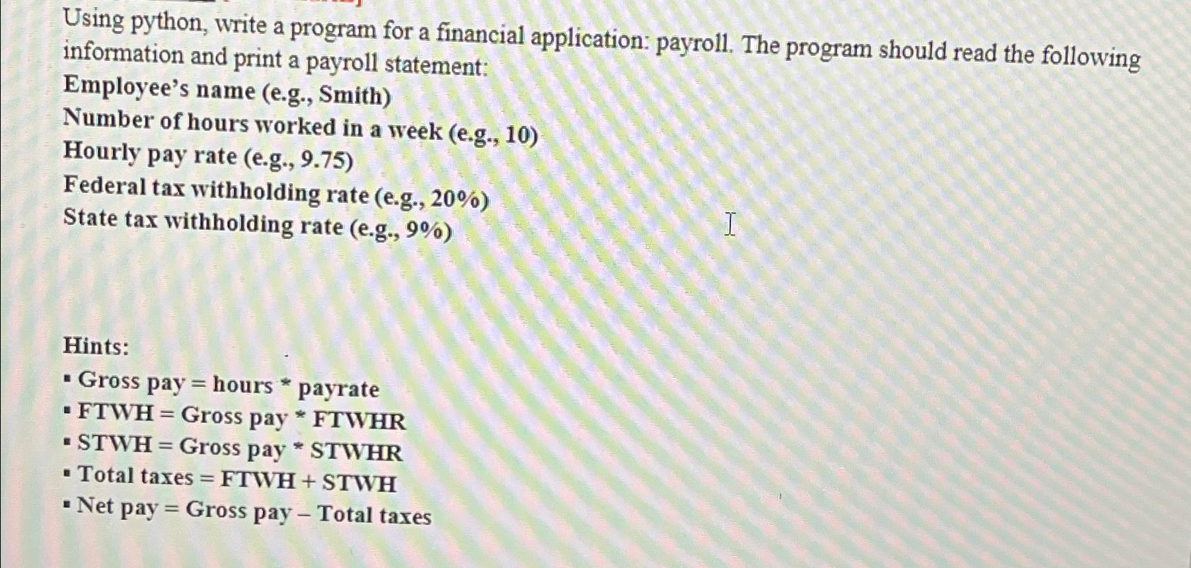  Using python, write a program for a financial application: payroll. The