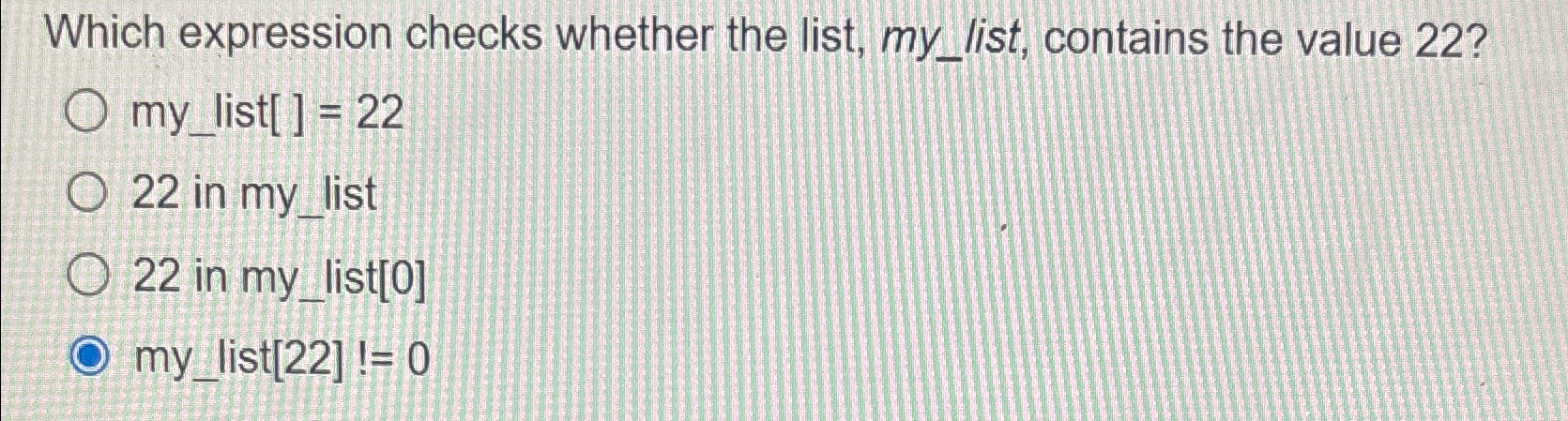  Which expression checks whether the list, my_ list, ?containsthevalue22? my_list[]=22 22