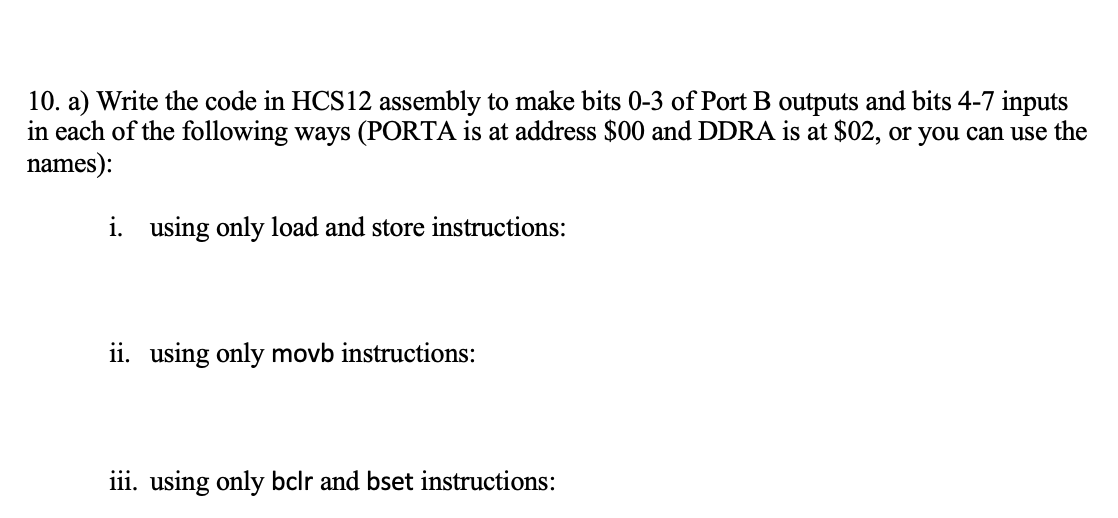 10. a) Write the code in HCS12 assembly to make bits