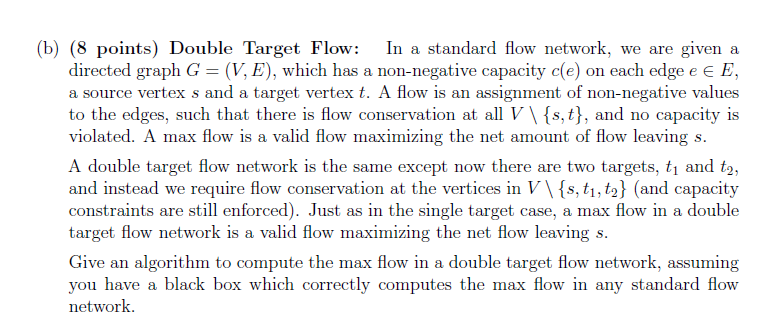  (b) (8 points) Double Target Flow: In a standard flow network,