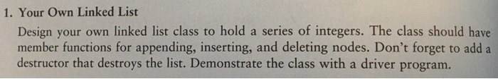  C++ program: 1. Your Own Linked List Design your own linked