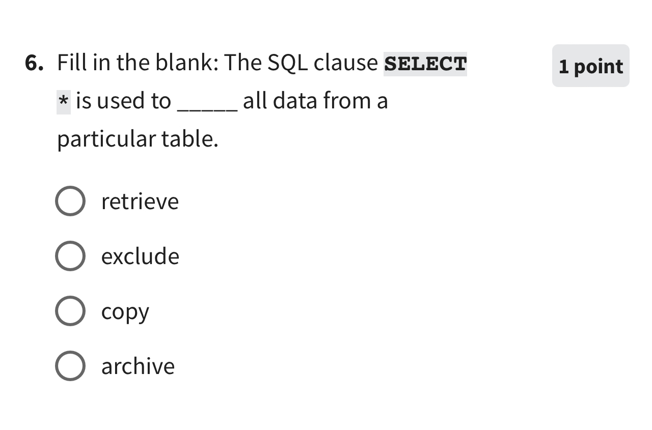  Fill in the blank: The SQL clause SELECT * is used