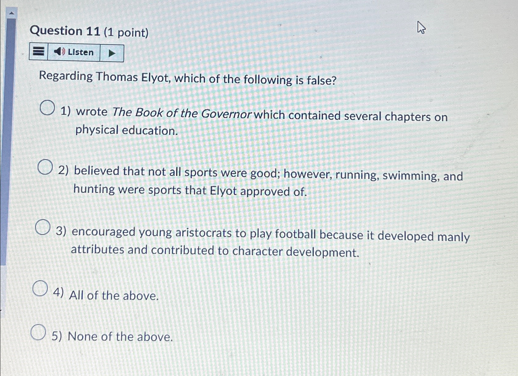  Question 11(1 point) LIsten Regarding Thomas Elyot, which of the following