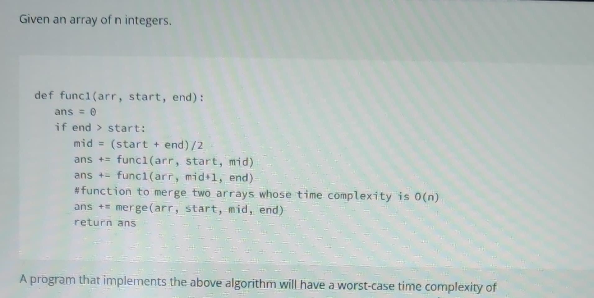  Given an array of n integers. def func1(arr, start, end): ans