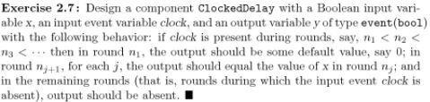 Exercise 2.15 : Consider the component ClockedDelay from exercise 2.7. The component
