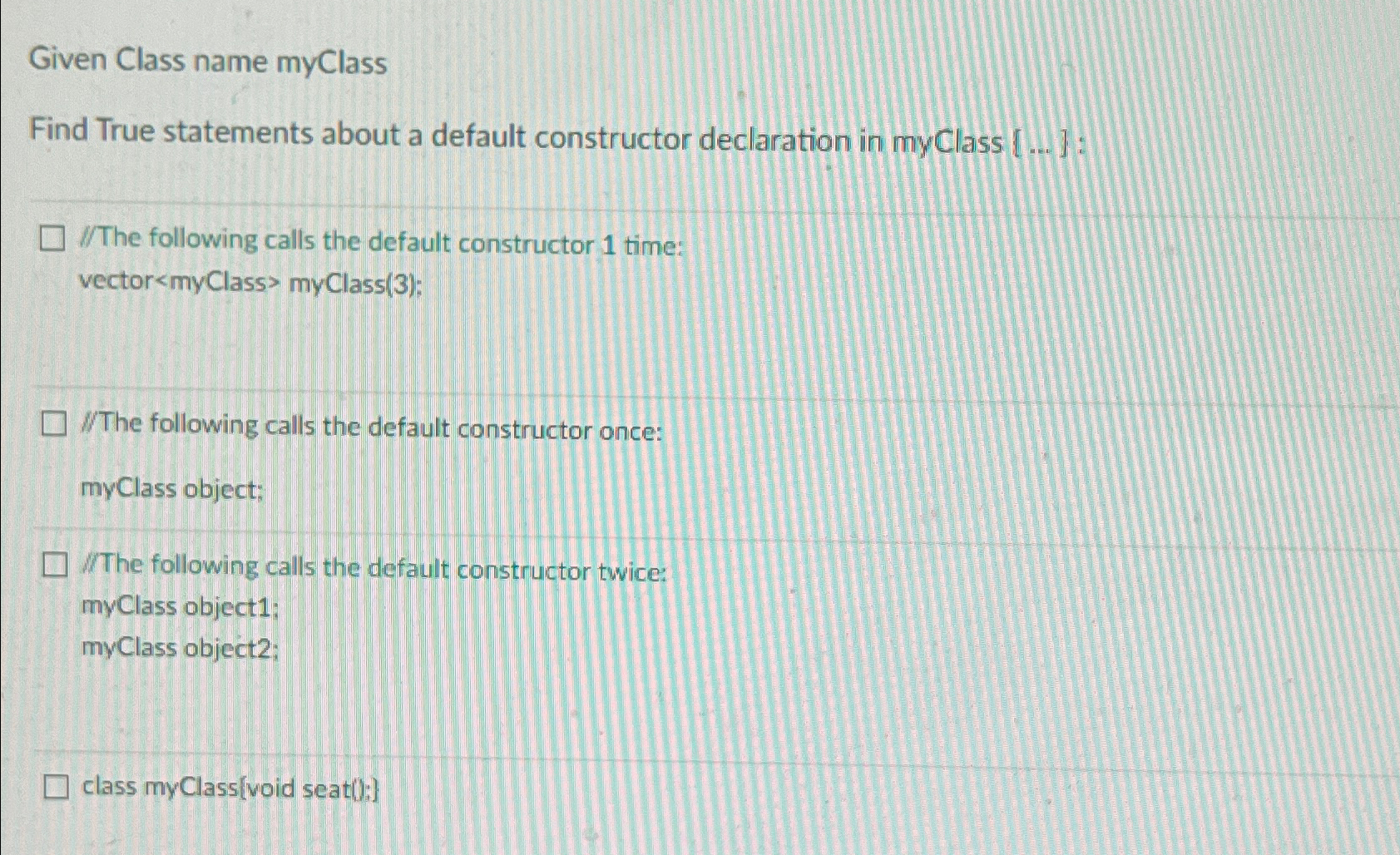  Given Class name myClass Find True statements about a default constructor