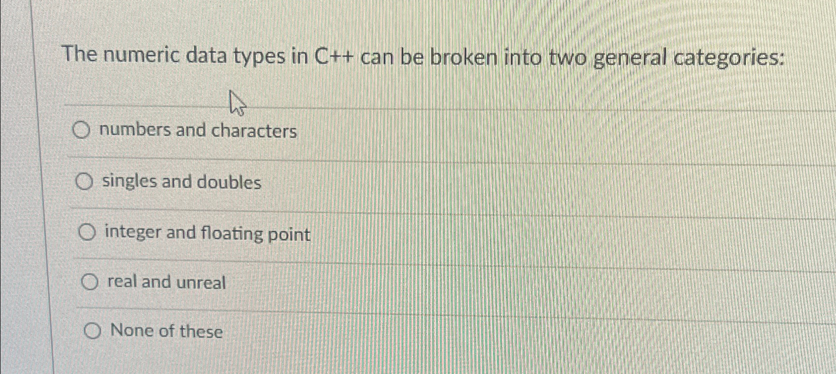  The numeric data types in C++ can be broken into two