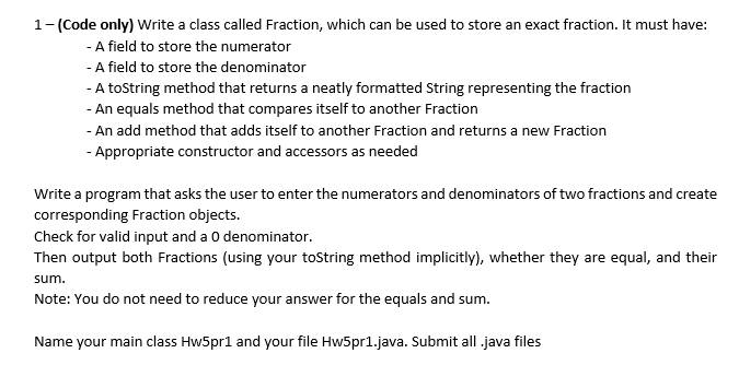  1 -(Code only) Write a class called Fraction, which can be