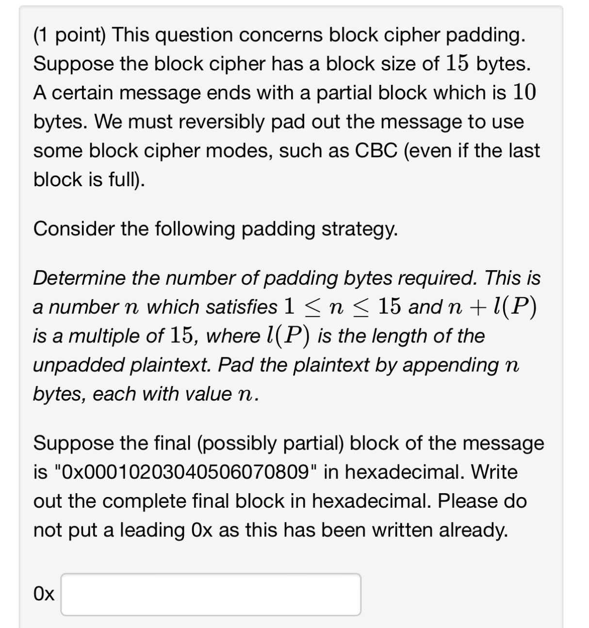  (1 point) This question concerns block cipher padding. Suppose the block