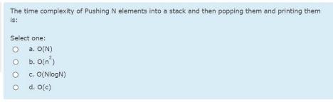  The time complexity of Pushing N elements into a stack and