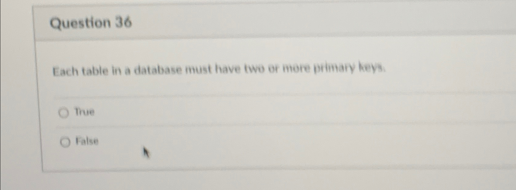  Question 36 Each table in a database must have two or