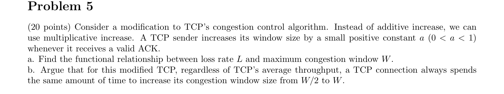  Problem 5 (20 points) Consider a modification to TCP's congestion control