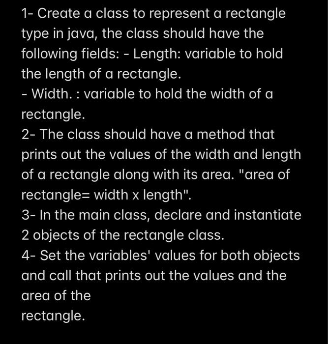  1- Create a class to represent a rectangle type in java,