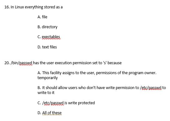 Systems Admin Question 16. In Linux everything stored as a A. file