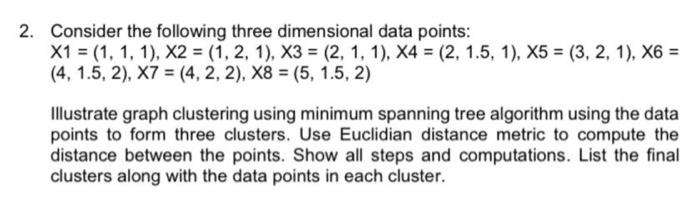  2. Consider the following three dimensional data points: X1 = (1,