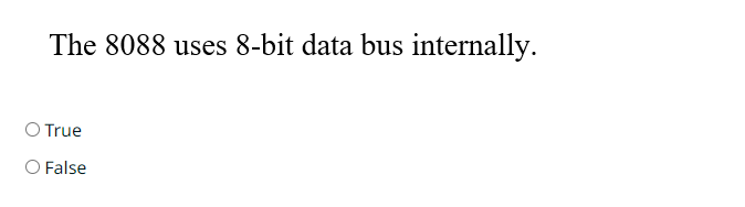  The 8088 uses 8-bit data bus internally. True False 