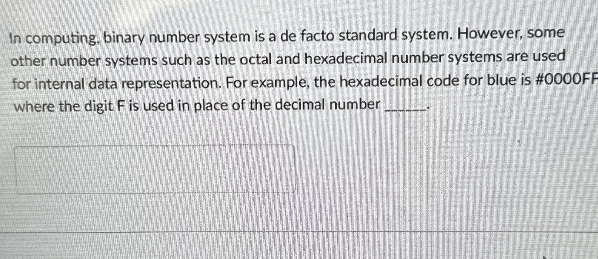  In computing, binary number system is a de facto standard system.