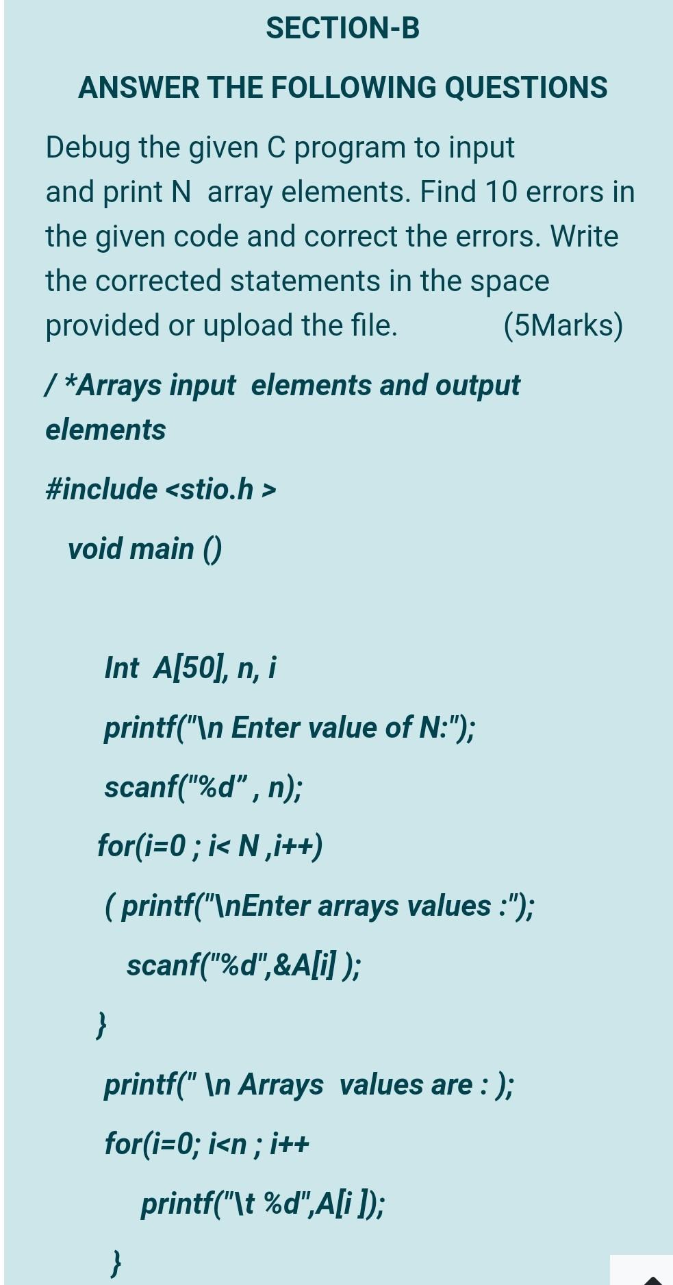  SECTION-B ANSWER THE FOLLOWING QUESTIONS Debug the given C program to