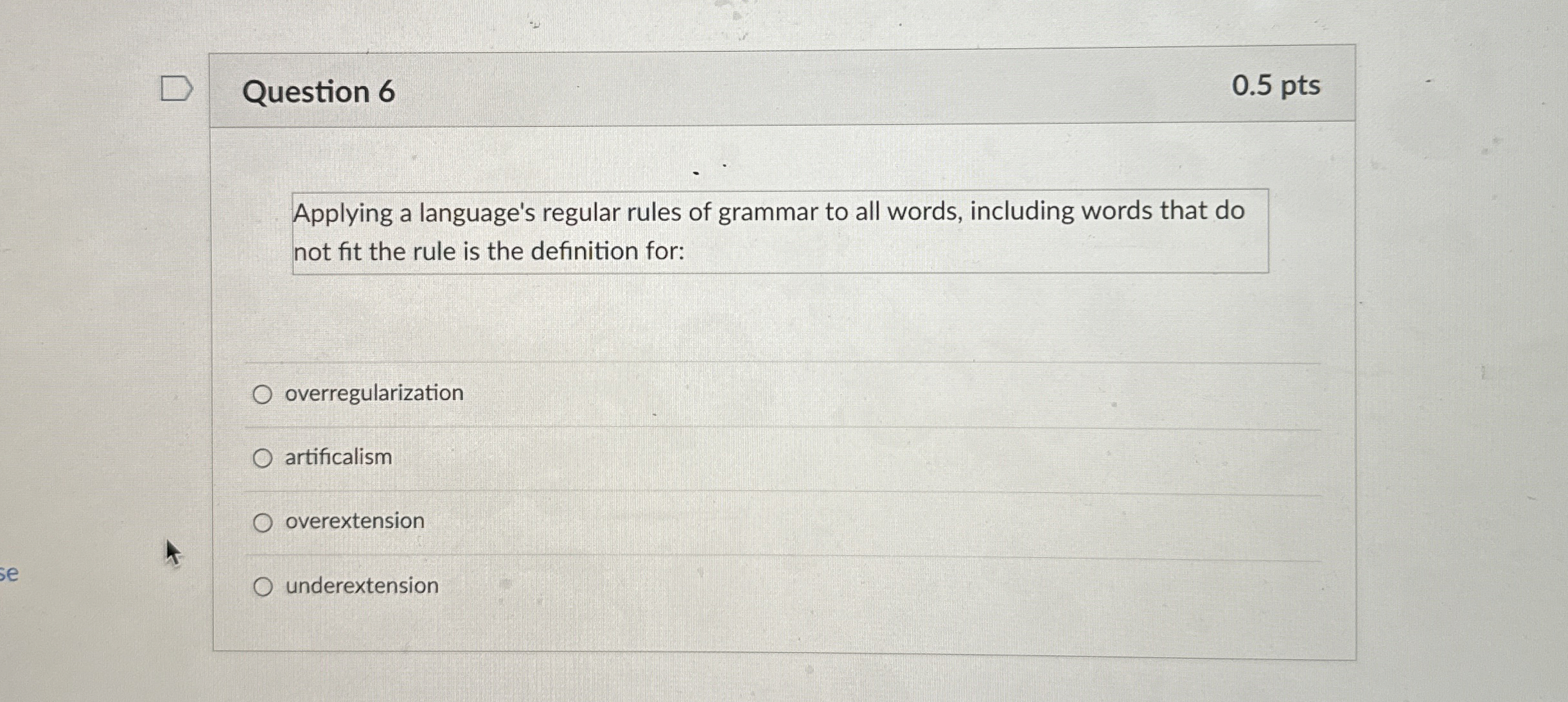 Question 6 0.5 pts Applying a language's regular rules of grammar